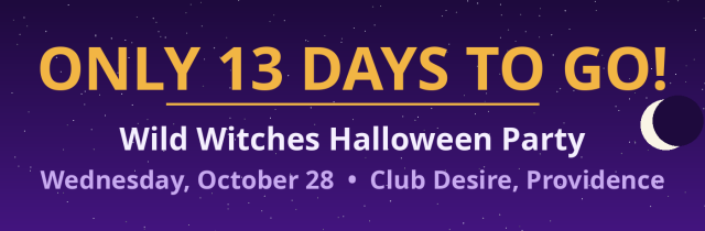 ONLY 13 DAYS TO GO! Wild Witches Halloween Party